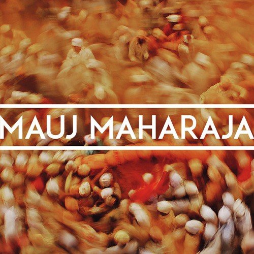 Mauj and Friends Mauj Maharaja MP3 Download